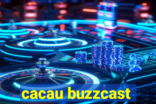 cacau buzzcast